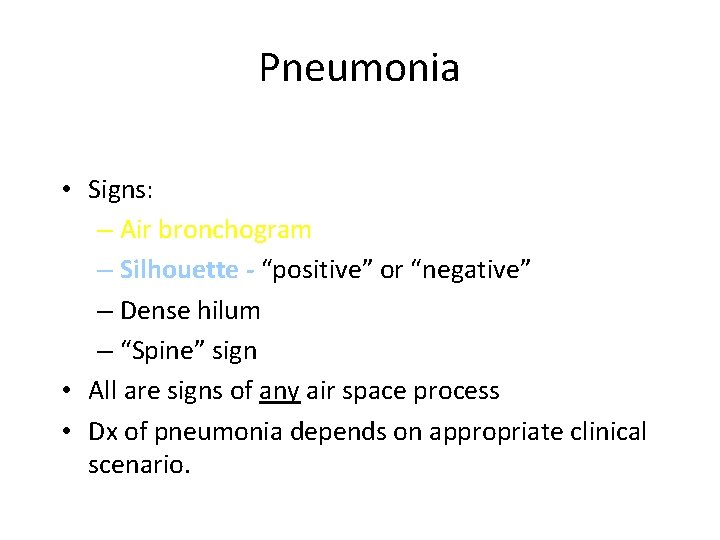 Pneumonia • Signs: – Air bronchogram – Silhouette - “positive” or “negative” – Dense