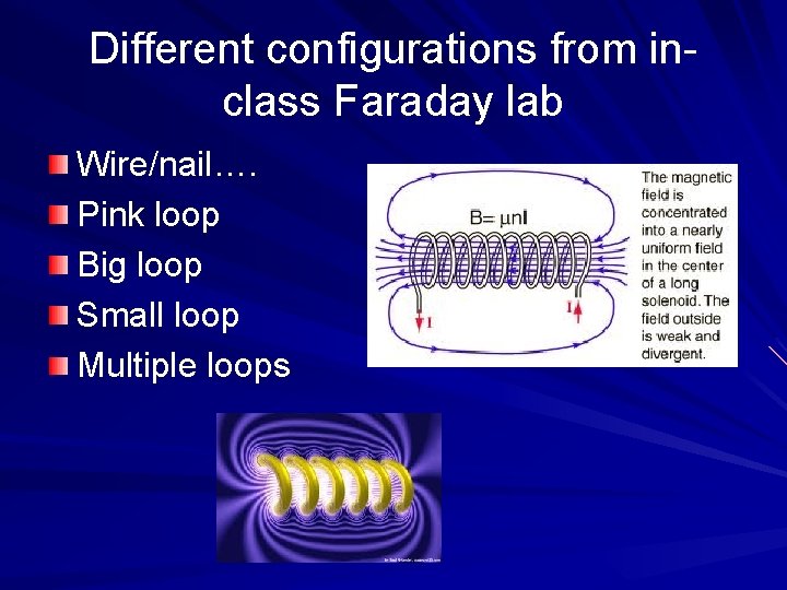 Different configurations from inclass Faraday lab Wire/nail…. Pink loop Big loop Small loop Multiple