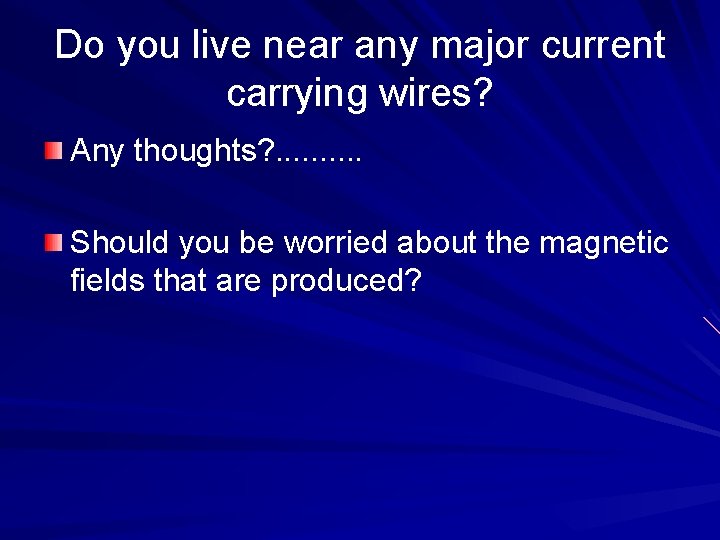 Do you live near any major current carrying wires? Any thoughts? . . Should