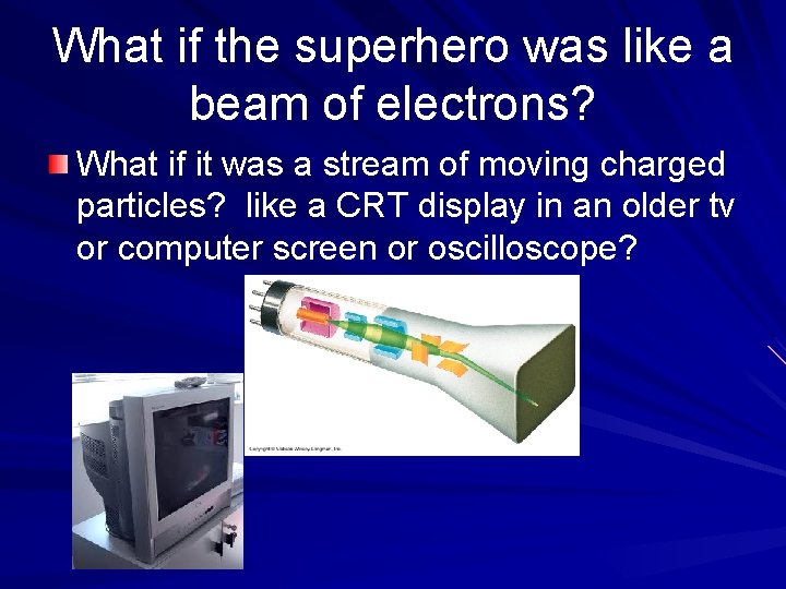 What if the superhero was like a beam of electrons? What if it was