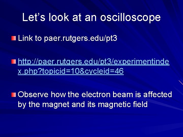 Let’s look at an oscilloscope Link to paer. rutgers. edu/pt 3 http: //paer. rutgers.