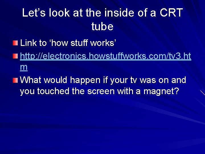 Let’s look at the inside of a CRT tube Link to ‘how stuff works’
