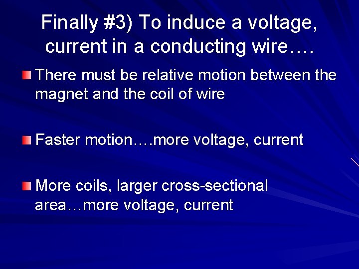 Finally #3) To induce a voltage, current in a conducting wire…. There must be