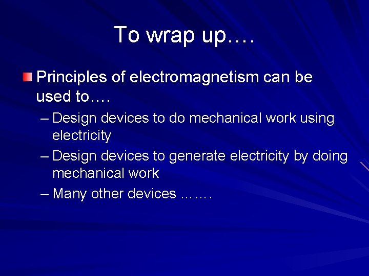 To wrap up…. Principles of electromagnetism can be used to…. – Design devices to