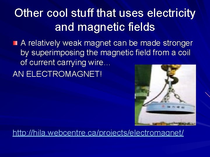 Other cool stuff that uses electricity and magnetic fields A relatively weak magnet can