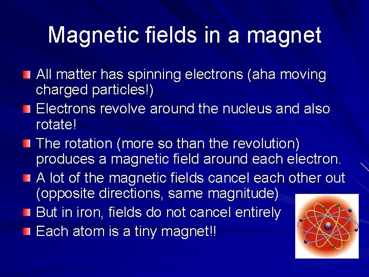 Magnetic fields in a magnet All matter has spinning electrons (aha moving charged particles!)