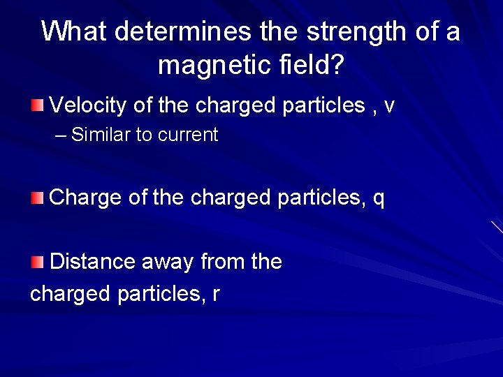 What determines the strength of a magnetic field? Velocity of the charged particles ,