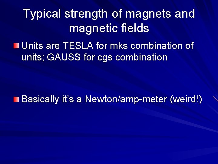 Typical strength of magnets and magnetic fields Units are TESLA for mks combination of