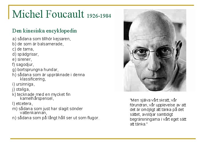 Michel Foucault 1926 -1984 Den kinesiska encyklopedin a) sådana som tillhör kejsaren, b) de