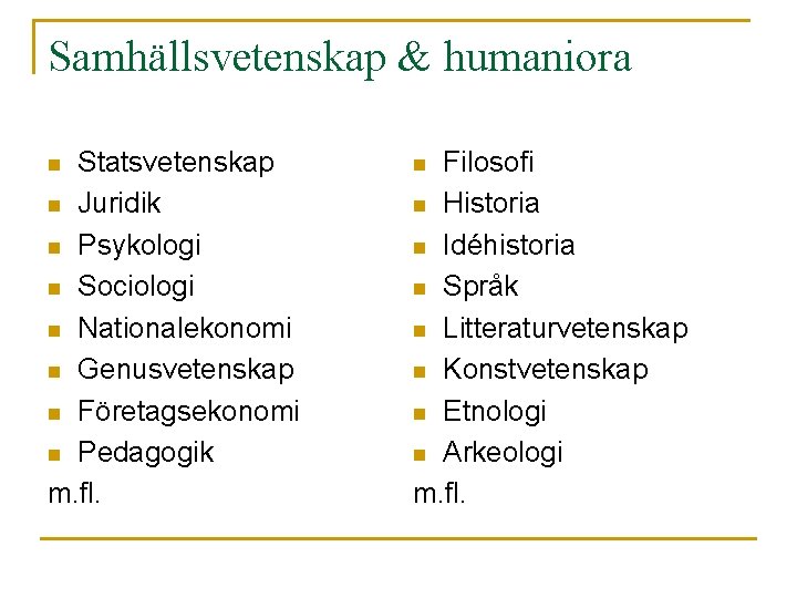 Samhällsvetenskap & humaniora Statsvetenskap n Juridik n Psykologi n Sociologi n Nationalekonomi n Genusvetenskap