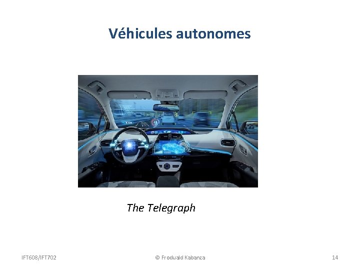 Véhicules autonomes The Telegraph IFT 608/IFT 702 © Froduald Kabanza 14 