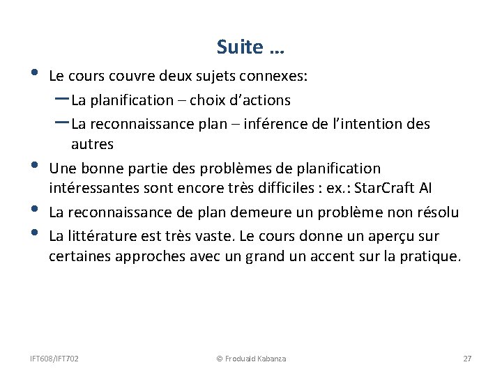  • • Suite … Le cours couvre deux sujets connexes: – La planification