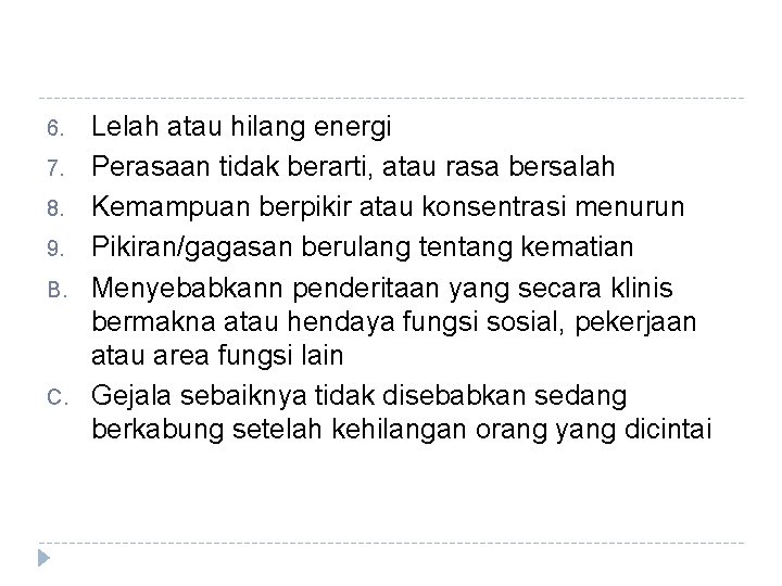 6. 7. 8. 9. B. C. Lelah atau hilang energi Perasaan tidak berarti, atau