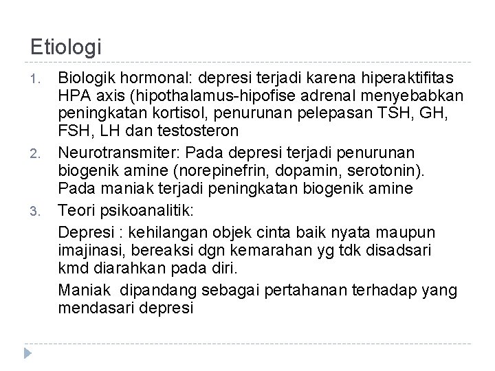 Etiologi 1. 2. 3. Biologik hormonal: depresi terjadi karena hiperaktifitas HPA axis (hipothalamus-hipofise adrenal