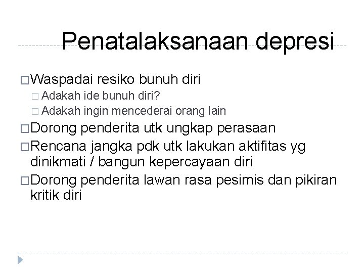 Penatalaksanaan depresi �Waspadai resiko bunuh diri � Adakah ide bunuh diri? � Adakah ingin