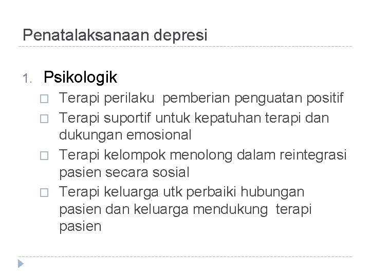 Penatalaksanaan depresi 1. Psikologik � � Terapi perilaku pemberian penguatan positif Terapi suportif untuk