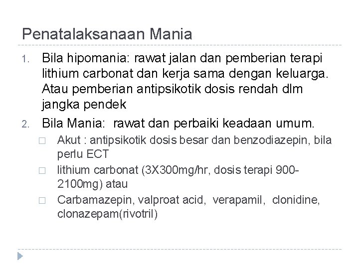 Penatalaksanaan Mania 1. 2. Bila hipomania: rawat jalan dan pemberian terapi lithium carbonat dan