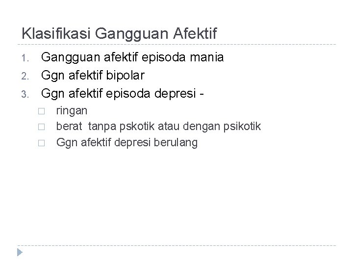 Klasifikasi Gangguan Afektif 1. 2. 3. Gangguan afektif episoda mania Ggn afektif bipolar Ggn