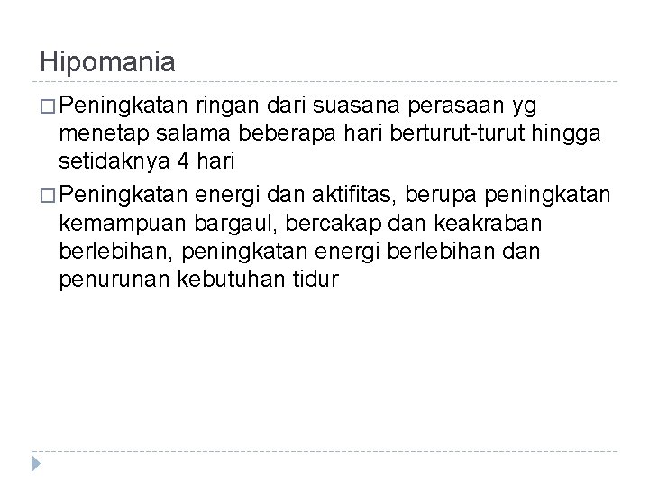 Hipomania � Peningkatan ringan dari suasana perasaan yg menetap salama beberapa hari berturut-turut hingga Hipomania � Peningkatan ringan dari suasana perasaan yg menetap salama beberapa hari berturut-turut hingga