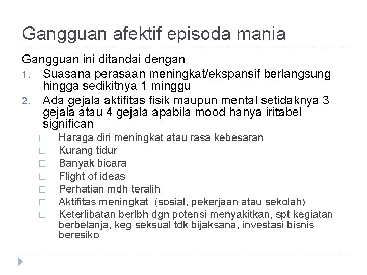 Gangguan afektif episoda mania Gangguan ini ditandai dengan 1. Suasana perasaan meningkat/ekspansif berlangsung hingga Gangguan afektif episoda mania Gangguan ini ditandai dengan 1. Suasana perasaan meningkat/ekspansif berlangsung hingga