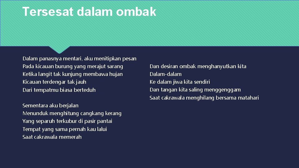 Tersesat dalam ombak Dalam panasnya mentari, aku menitipkan pesan Pada kicauan burung yang merajut