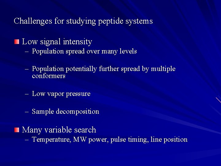 Challenges for studying peptide systems Low signal intensity – Population spread over many levels