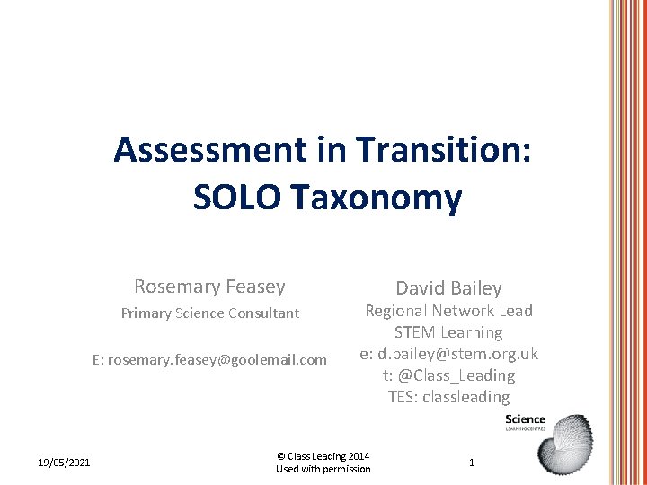 Assessment in Transition: SOLO Taxonomy Rosemary Feasey Primary Science Consultant E: rosemary. feasey@goolemail. com Assessment in Transition: SOLO Taxonomy Rosemary Feasey Primary Science Consultant E: rosemary. feasey@goolemail. com