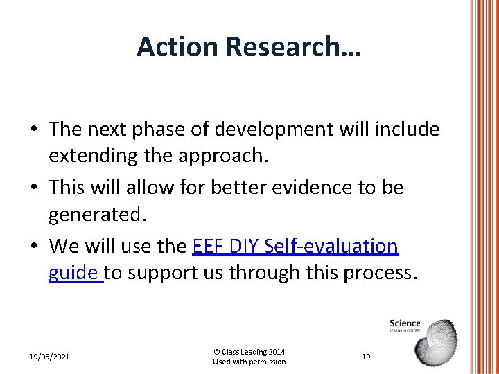 Action Research… • The next phase of development will include extending the approach. • Action Research… • The next phase of development will include extending the approach. •