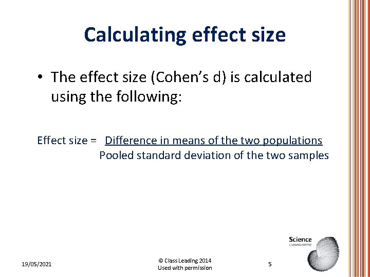 Calculating effect size • The effect size (Cohen’s d) is calculated using the following: Calculating effect size • The effect size (Cohen’s d) is calculated using the following: