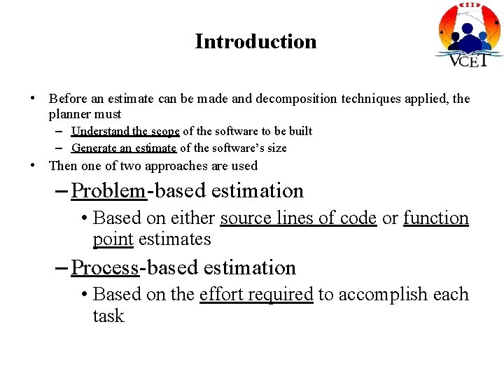 Introduction • Before an estimate can be made and decomposition techniques applied, the planner