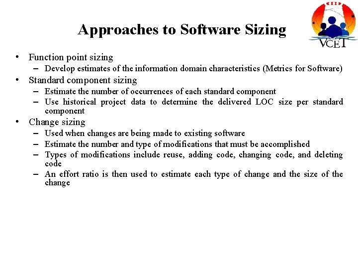 Approaches to Software Sizing • Function point sizing – Develop estimates of the information