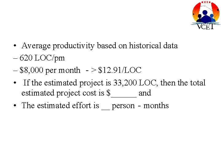  • Average productivity based on historical data – 620 LOC/pm – $8, 000