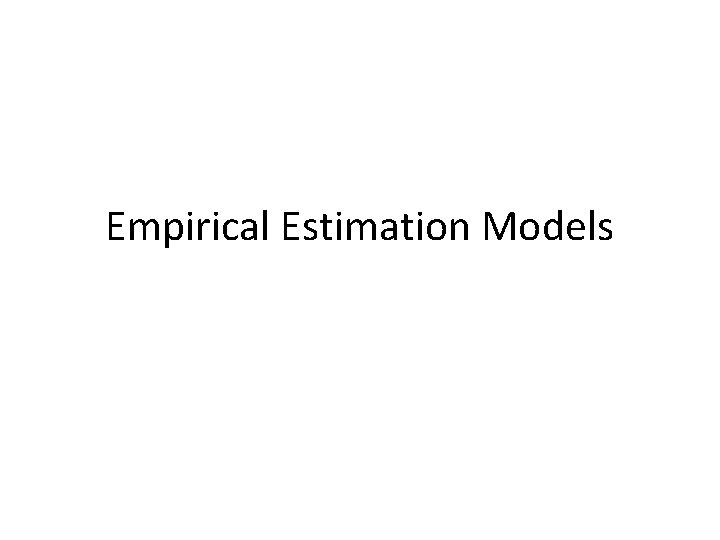 Empirical Estimation Models 