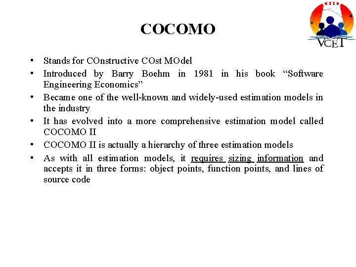 COCOMO • Stands for COnstructive COst MOdel • Introduced by Barry Boehm in 1981
