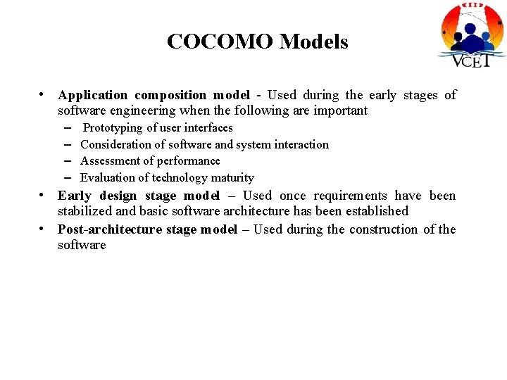 COCOMO Models • Application composition model - Used during the early stages of software