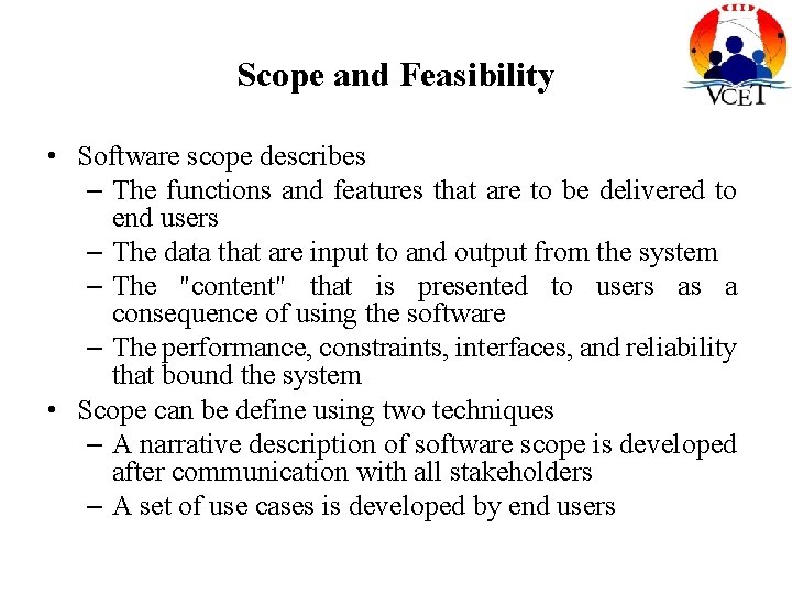 Scope and Feasibility • Software scope describes – The functions and features that are