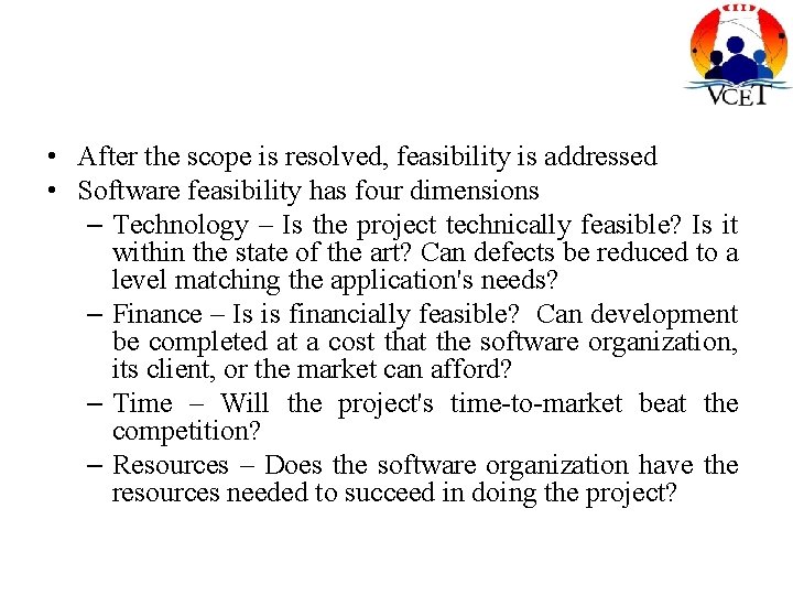  • After the scope is resolved, feasibility is addressed • Software feasibility has