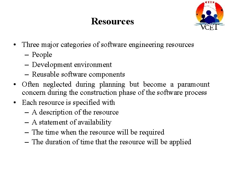 Resources • Three major categories of software engineering resources – People – Development environment