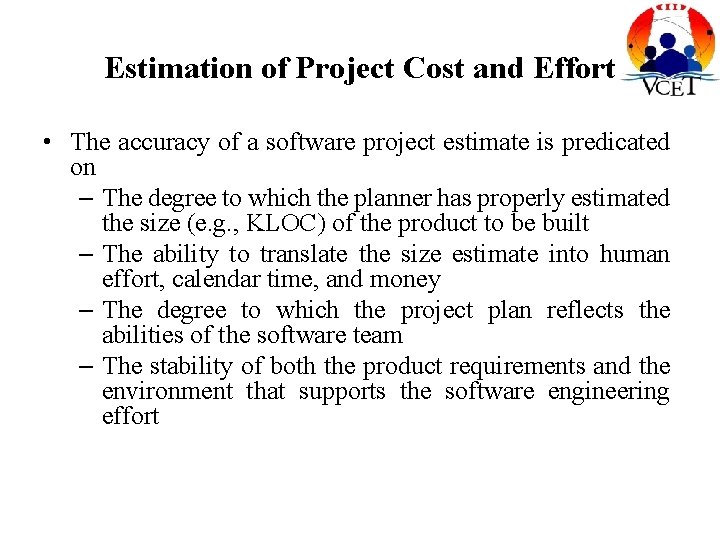 Estimation of Project Cost and Effort • The accuracy of a software project estimate