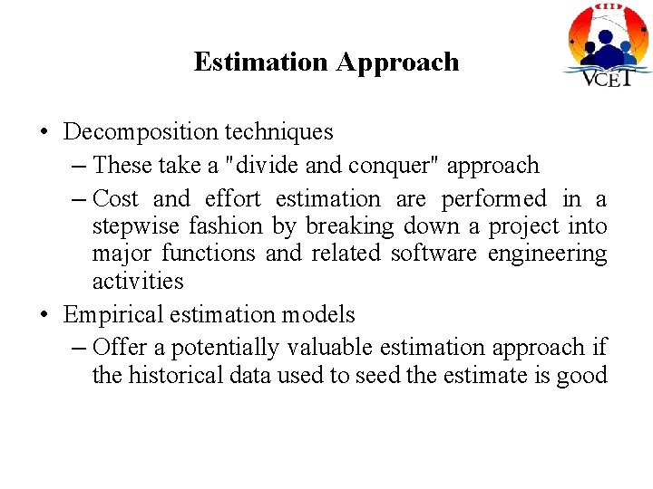 Estimation Approach • Decomposition techniques – These take a "divide and conquer" approach –