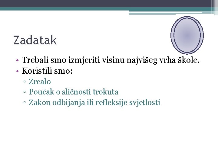 Zadatak • Trebali smo izmjeriti visinu najvišeg vrha škole. • Koristili smo: ▫ Zrcalo