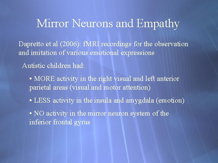 Mirror Neurons and Empathy Dapretto et al (2006): f. MRI recordings for the observation