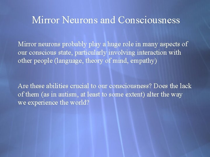 Mirror Neurons and Consciousness Mirror neurons probably play a huge role in many aspects