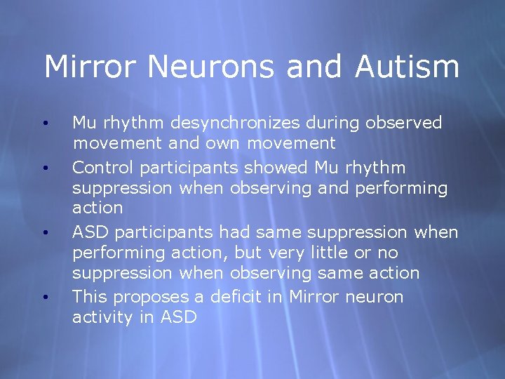 Mirror Neurons and Autism • • Mu rhythm desynchronizes during observed movement and own