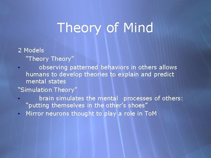 Theory of Mind 2 Models “Theory” • observing patterned behaviors in others allows humans