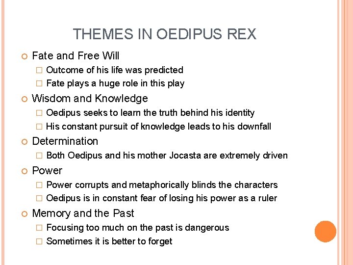 THEMES IN OEDIPUS REX Fate and Free Will Outcome of his life was predicted