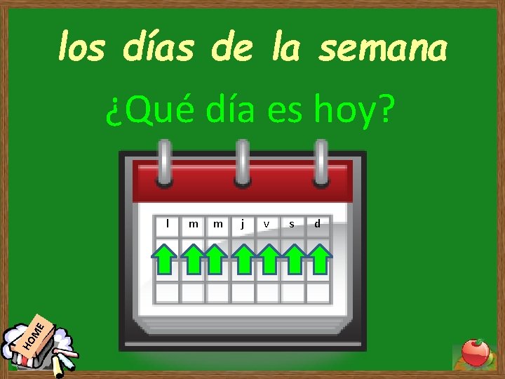 los días de la semana ¿Qué día es hoy? HO ME l m m los días de la semana ¿Qué día es hoy? HO ME l m m