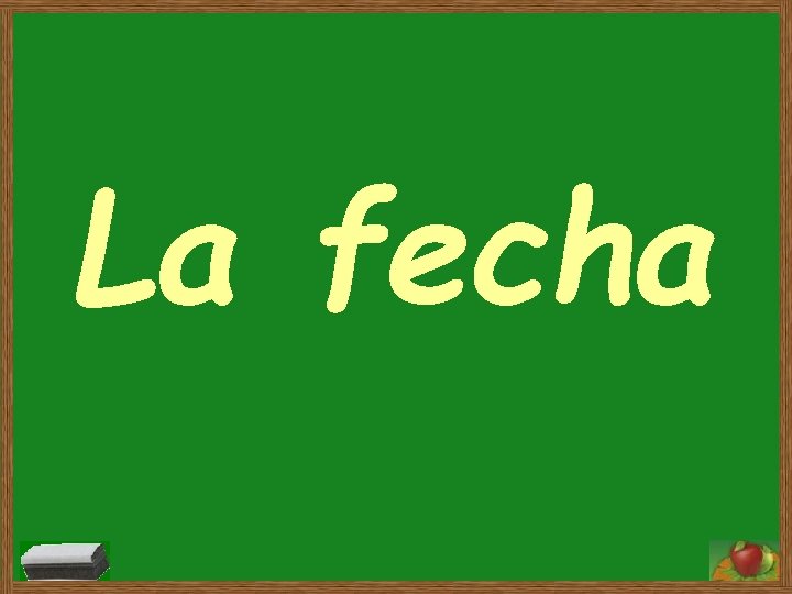 La fecha La fecha