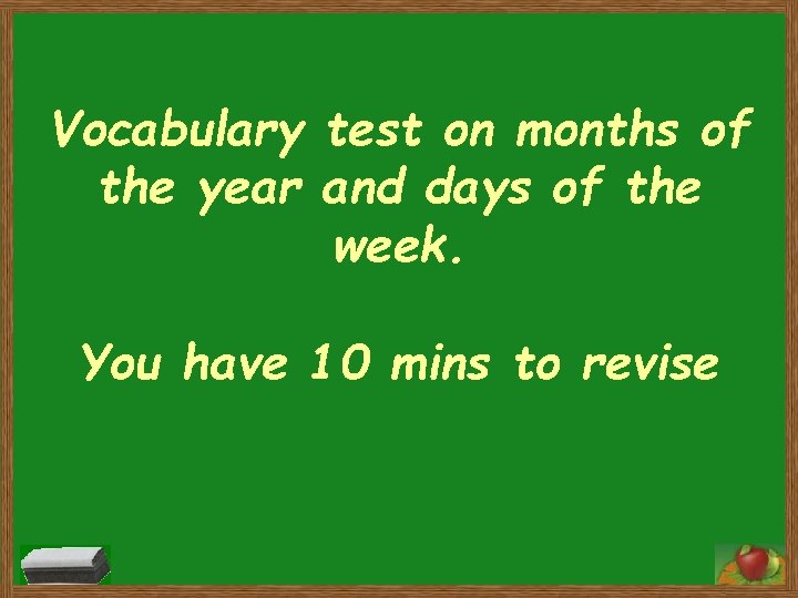 Vocabulary test on months of the year and days of the week. You have Vocabulary test on months of the year and days of the week. You have