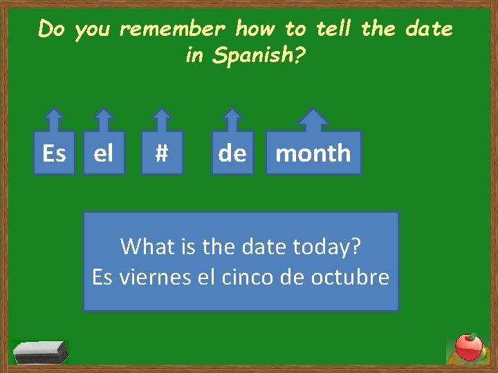 Do you remember how to tell the date in Spanish? Es el # de Do you remember how to tell the date in Spanish? Es el # de